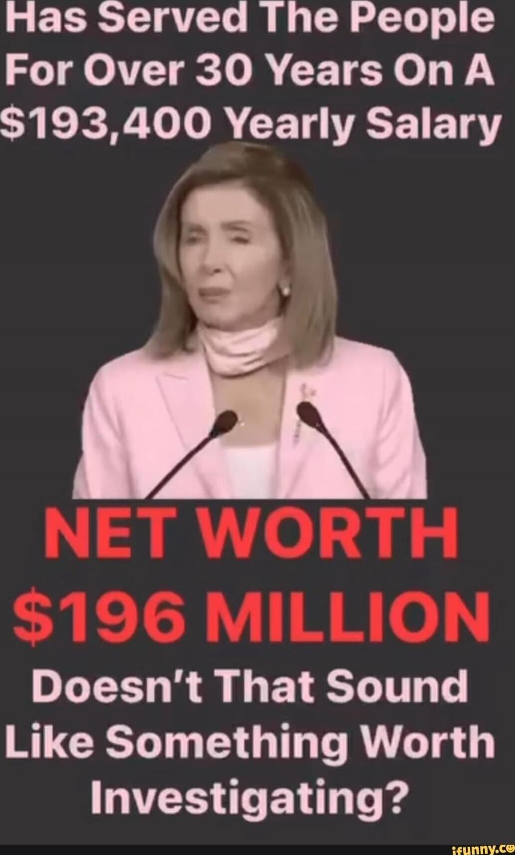 Has Served The People For Over 30 Years On A $193,400 Yearly Salary
NET WORTH $196 MILLION
Doesn’t That Sound Like Something Worth Investigating?