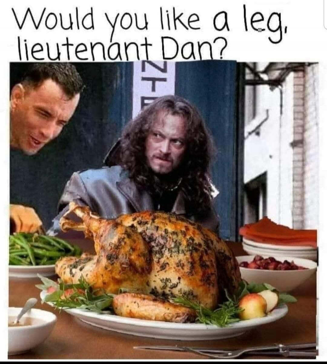 Would you like a leg, lieutenant Dan?