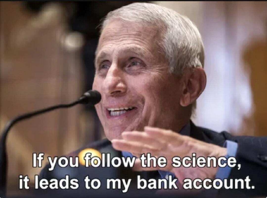 If you follow the science, it leads to my bank account.