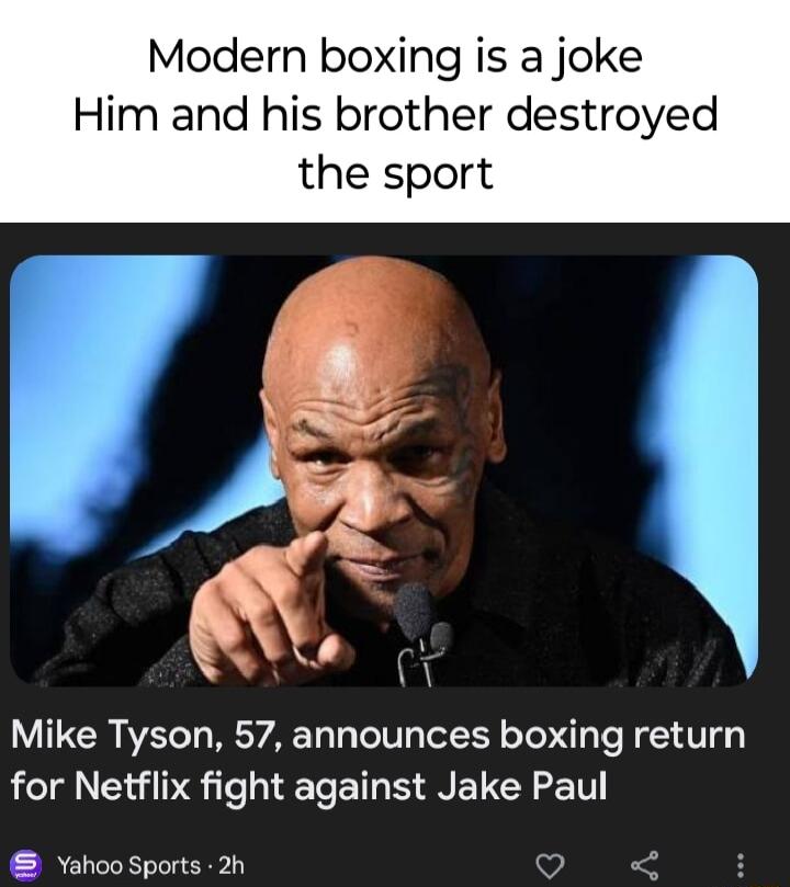 Modern boxing is a joke Him and his brother destroyed the sport Mike Tyson 57 announces boxing return for Netflix fight against Jake Paul Yahoo Sports 2h ol