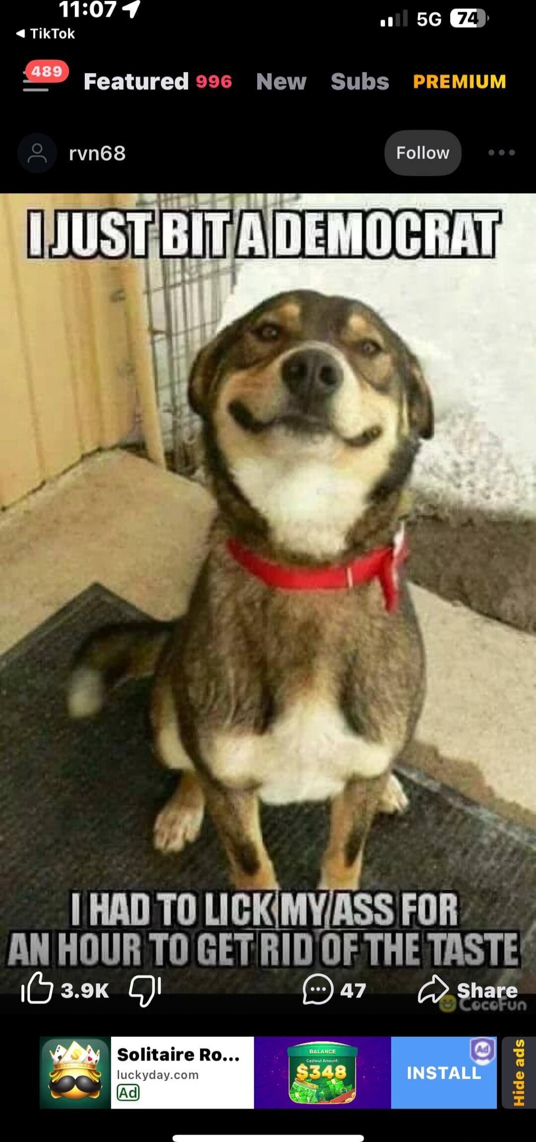 I JUST BIT A DEMOCRAT
I HAD TO LICK MY ASS FOR AN HOUR TO GET RID OF THE TASTE