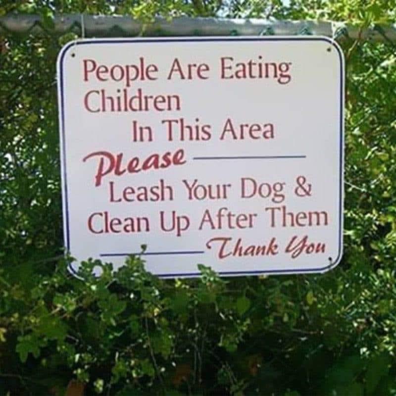 People Are Eating Children In This Area Leash Your Dog Clean Up After Them Thank Hou_