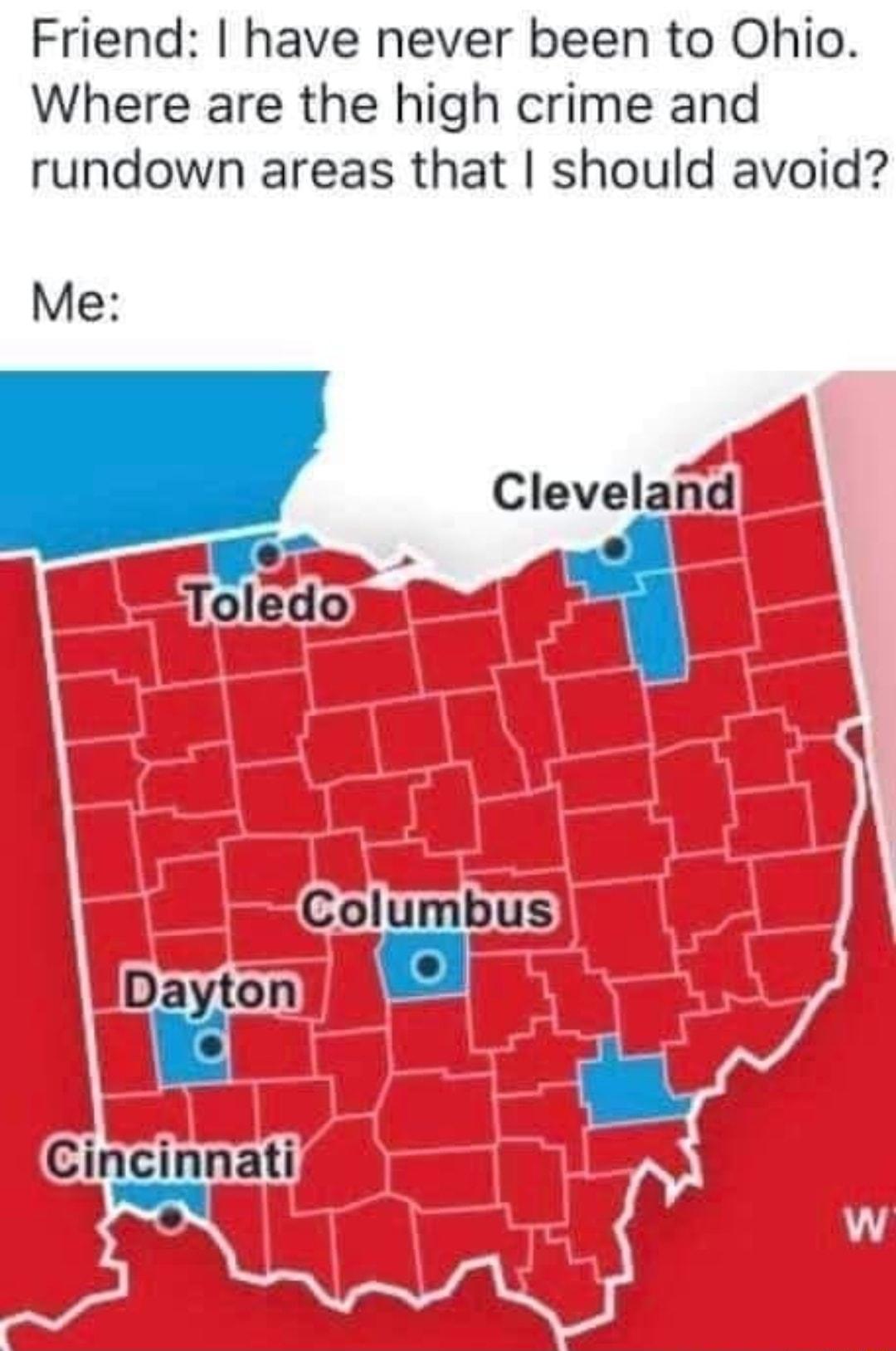 Friend have never been to Ohio Where are the high crime and rundown areas that should avoid Me Cleveland Toledomm Columbus Dayton gl Cincinnati I