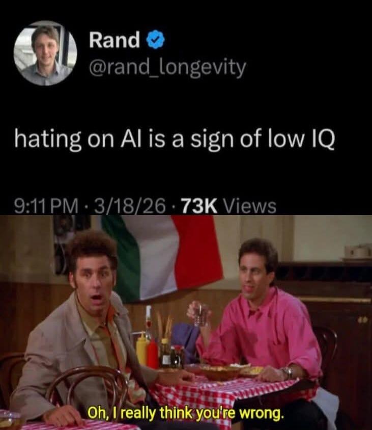 Rand @rand_longevity hating on AI is a sign of low IQ. Oh, I really think you're wrong.