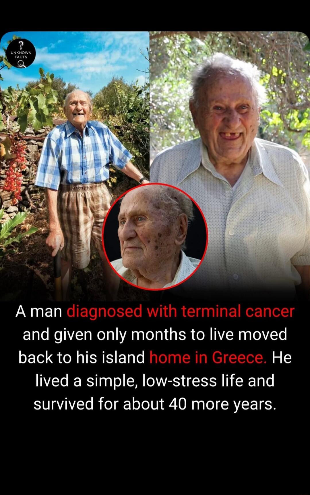 A man diagnosed with terminal cancer and given only months to live moved back to his island home in Greece. He lived a simple, low-stress life and survived for about 40 more years.