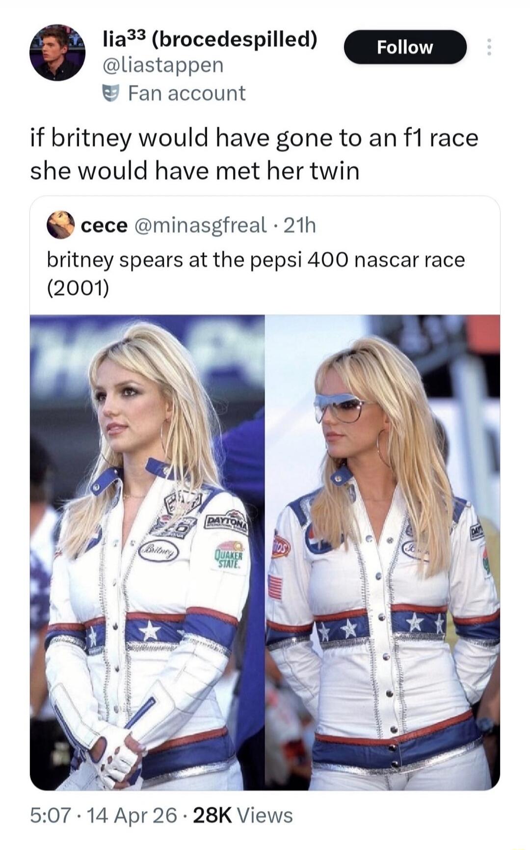 lia³³ (brocedesbilled) @liastappen Fan account Follow if britney would have gone to an f1 race she would have met her twin cece @minasgfreal · 21h britney spears at the pepsi 400 nascar race (2001) 5:07 · 14 Apr 26 · 28K Views. Text on jacket: Britney, Daytona, Quaker State.