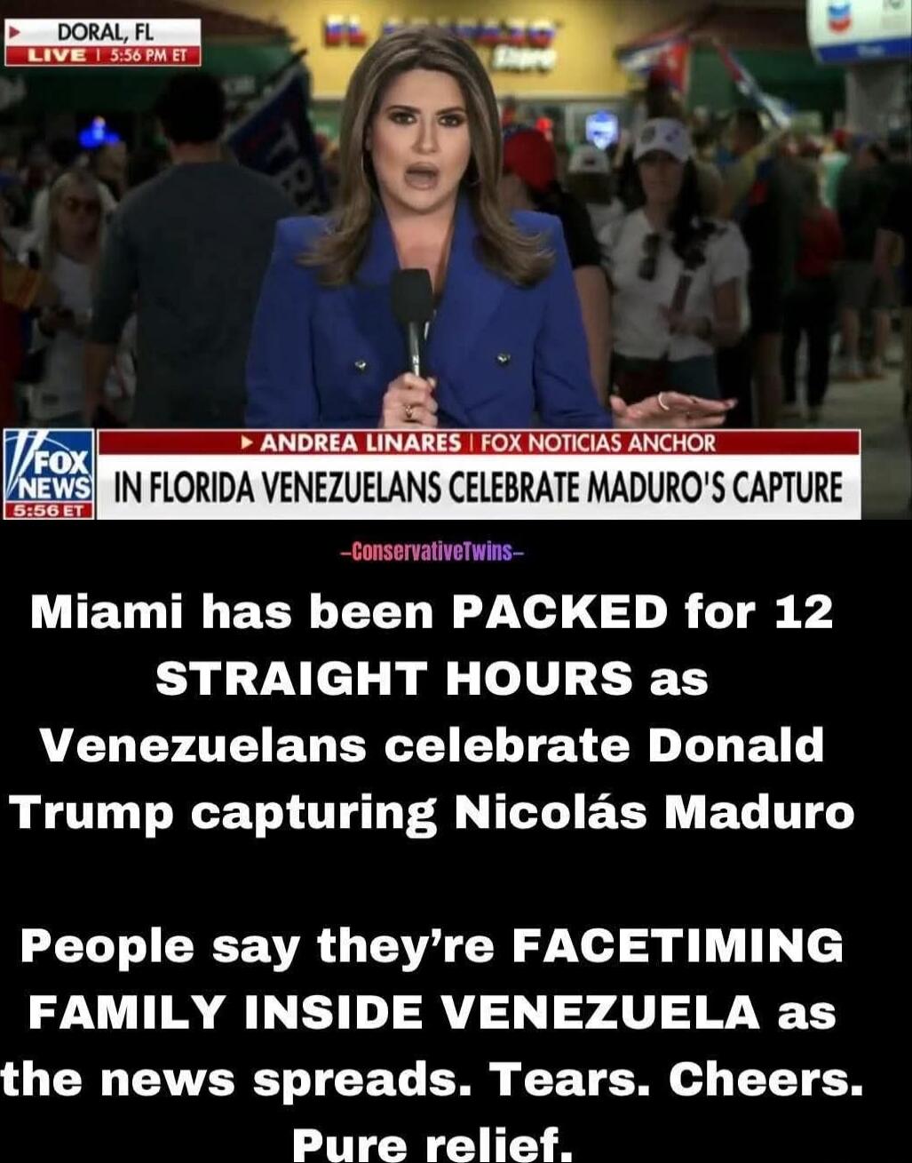 DORAL, FL LIVE 1:55 PM ET Andrea Linares FOX NOTICIAS ANCHOR IN FLORIDA VENEZUELANS CELEBRATE MADURO'S CAPTURE Miami has been PACKED for 12 STRAIGHT HOURS as Venezuelans celebrate Donald Trump capturing Nicolás Maduro People say they’re FACETIMING FAMILY INSIDE VENEZUELA as the news spreads. Tears. Cheers. Pure relief.