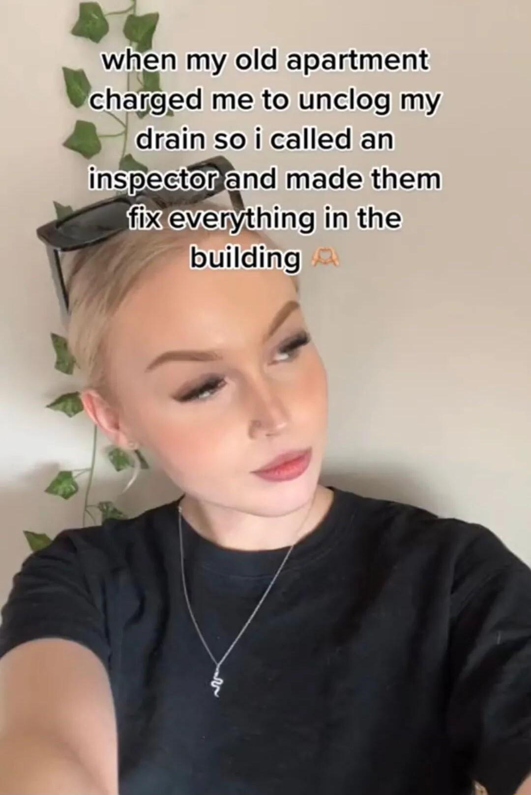 wen my old apartment charged me to unclog my drain so i called an mspector and made them fix everythmg in the building e