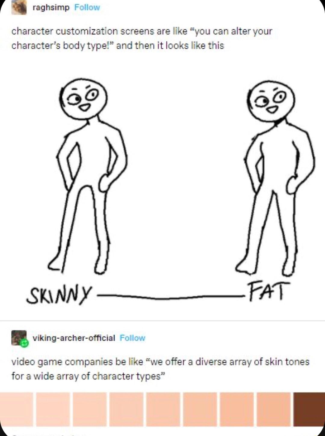 raghsimp Follow i character customization screens are fike you can alter your characters body type and then it looks ke this 2 2 AT SKANY B vns wcnromc Foo video game companies be fike we offer a diverse array of skin tones fora wide array of character types
