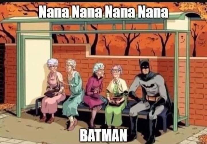 Nana Nana Nana Nana Nana
BATMAN