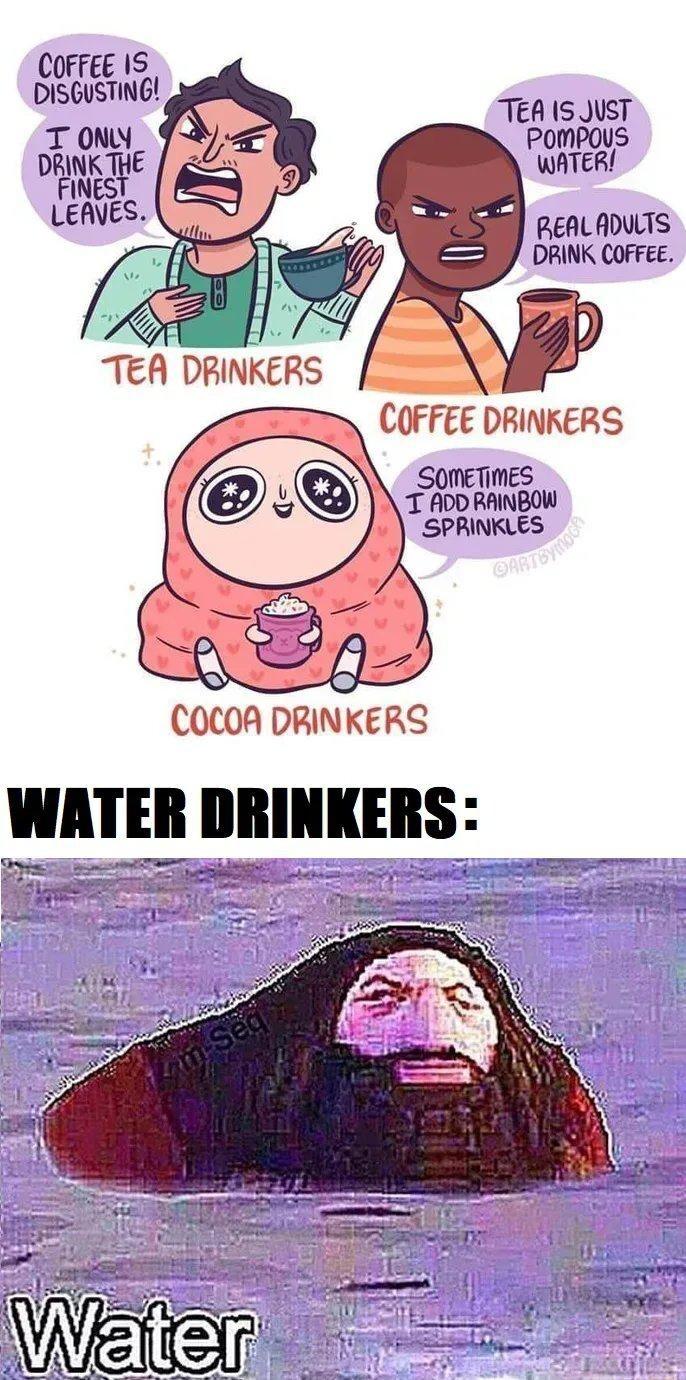 COFFEE IS DISGUSTING TEA 1S JUST T ONY POMPOUS Dl_lms WATER LEAVES R REALADULTS DRINK COFFEE SOMETIMES T ADD RAINBOW SPRINKLES COCOA DRINKERS WIIEII IIIIIIIIEIIS