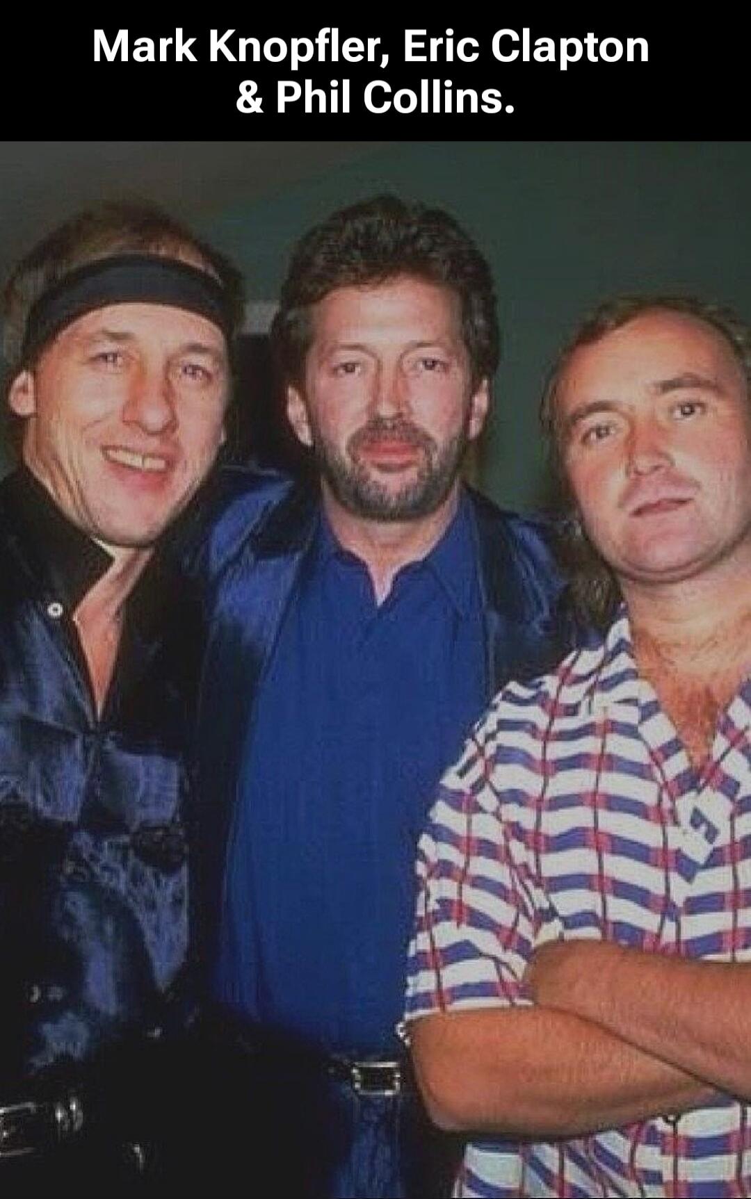 Mark Knopfler, Eric Clapton & Phil Collins.
