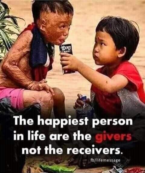 The happiest person in life are the givers not the receivers.