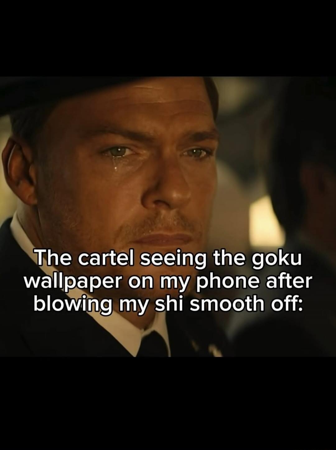 The cartel seeing the goku wallpaper on my phone after blowing my shi smooth off: