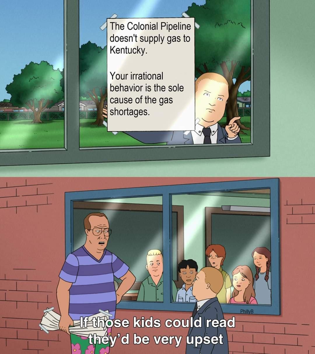 The Colonial Pipeline 3 doesnt supply gas to Kentucky Your irrational behavior is the sole W cause of the gas shortages bse kIdS could read they o LAV upset