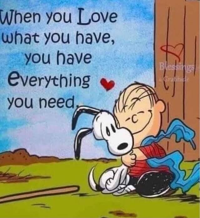 When you Love what you have, you have Everything you need