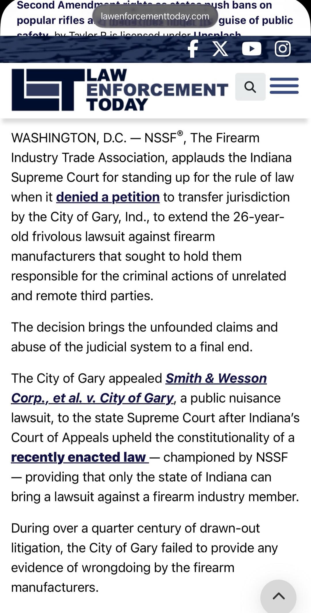 WASHINGTON, D.C. — NSSF®, The Firearm Industry Trade Association, applauds the Indiana Supreme Court for standing up for the rule of law when it denied a petition to transfer jurisdiction by the City of Gary, Ind., to extend the 26-year-old frivolous lawsuit against firearm manufacturers that sought to hold them responsible for the criminal actions
