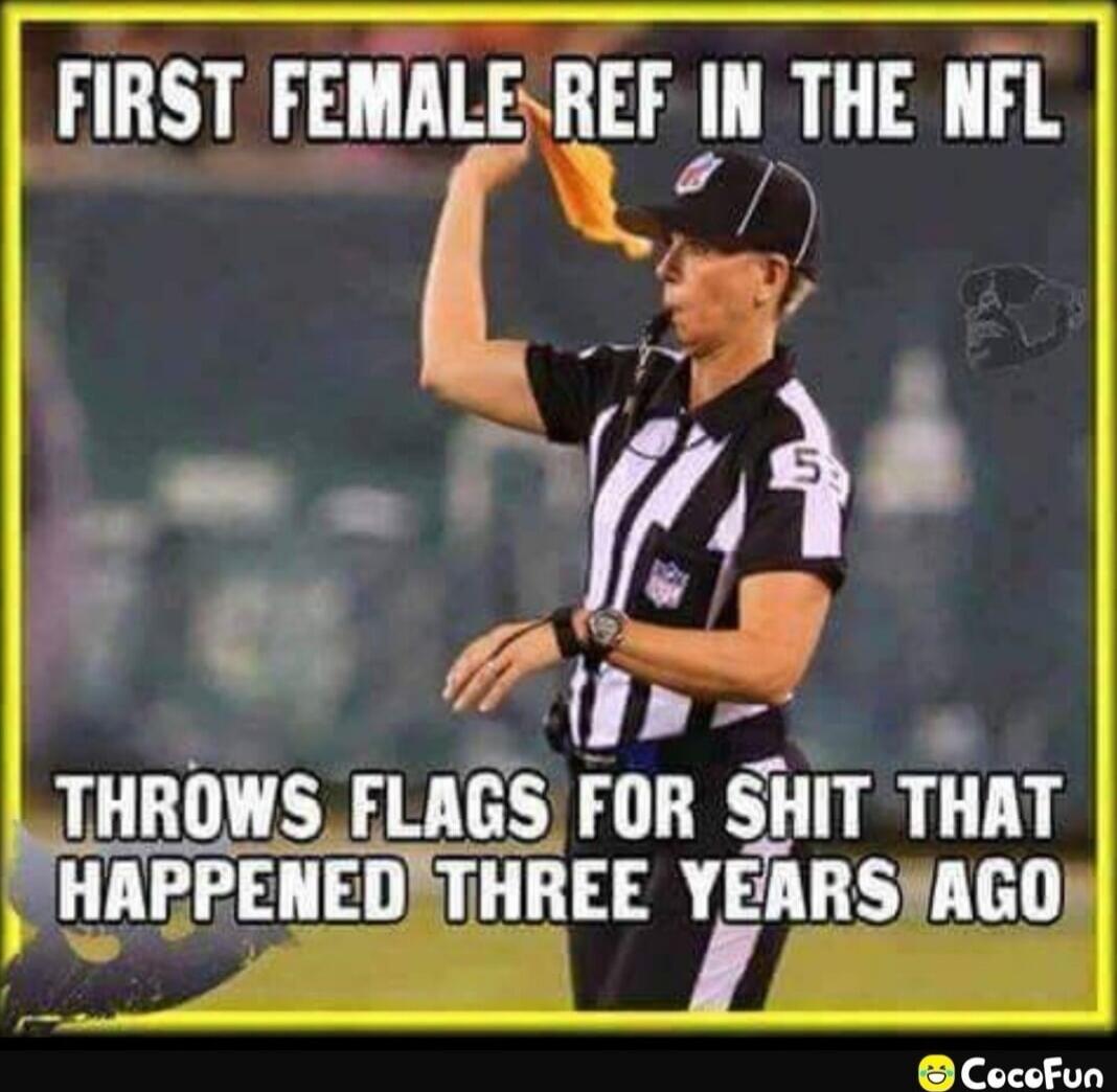 FIRST FEMALE REF IN THE NFL THROWS FLAGS FOR SHIT THAT HAPPENED THREE YEARS AGO