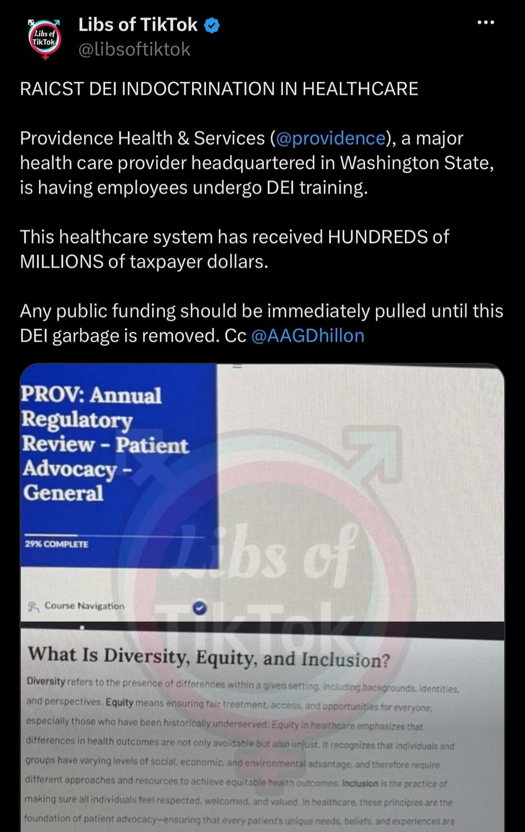 Libs of TikTok @libsoftiktok RAICST DEI INDOCTRINATION IN HEALTHCARE Providence Health & Services (@providence), a major health care provider headquartered in Washington State, is having employees undergo DEI training. This healthcare system has received HUNDREDS of MILLIONS of taxpayer dollars. Any public funding should be immediately pulled until