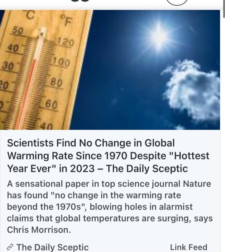 Scientists Find No Change in Global Warming Rate Since 1970 Despite Hottest Year Ever in 2023 The Daily Sceptic A sensational paper in top science journal Nature has found no change in the warming rate beyond the 1970s blowing holes in alarmist claims that global temperatures are surging says Chris Morrison The Daily Sceptic Link Feed