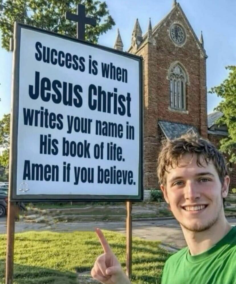 Success is when Jesus Christ writes your name in His book of life. Amen if you believe.