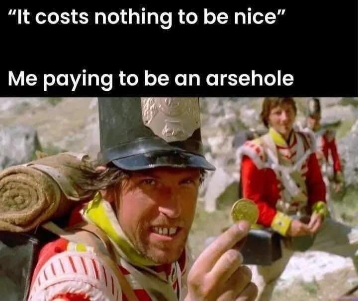 It costs nothing to be nice VY Te T To R oFeT an arsehole