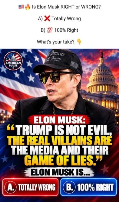 Is Elon Musk RIGHT or WRONG? A) Totally Wrong B) 100% Right What's your take? AMERICAN PULSE America Great Again ELON MUSK: 