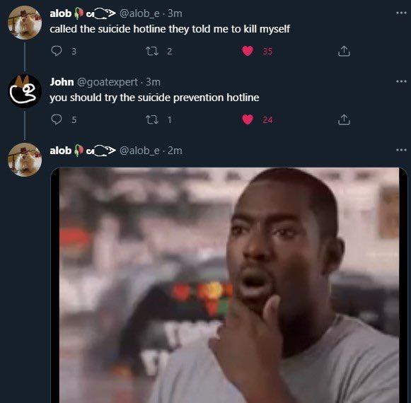alob aioh e 3m caled the suicide hotin they told me to kil myselt Q3 a2 L John gostepert 3 B you shouid ry the sucde prevenion hotine Qs 211 v A alob o alob e 2m 2 3