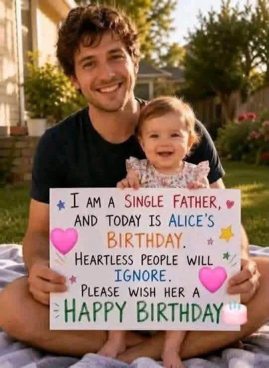 I am a single father, and today is Alice's birthday. Heartless people will ignore. Please wish her a Happy Birthday.