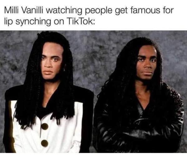 Milli Vanilli watching people get famous for lip synching on TikTok 4 3 gy 5