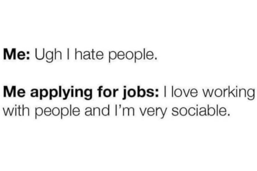 Me Ugh hate people Me applying for jobs love working with people and Im very sociable
