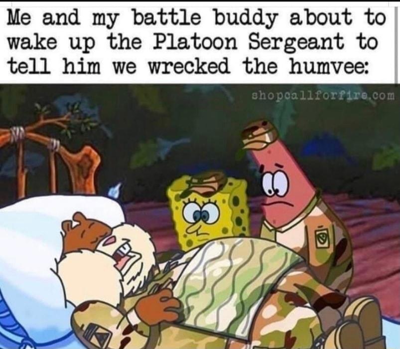 Me and my battle buddy about to wake up the Platoon Sergeant to tell him we wrecked the humvee