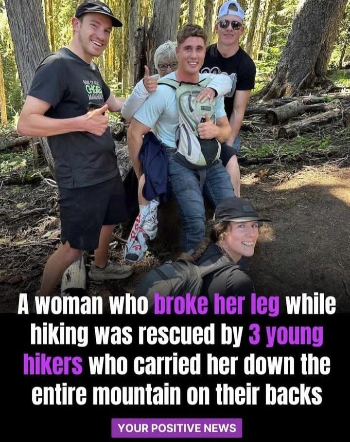 R A woman who broke her leg while hiking was rescued by 3 young hikers who carried her down the entire mountain on their backs YOURPOSITIVENEWS