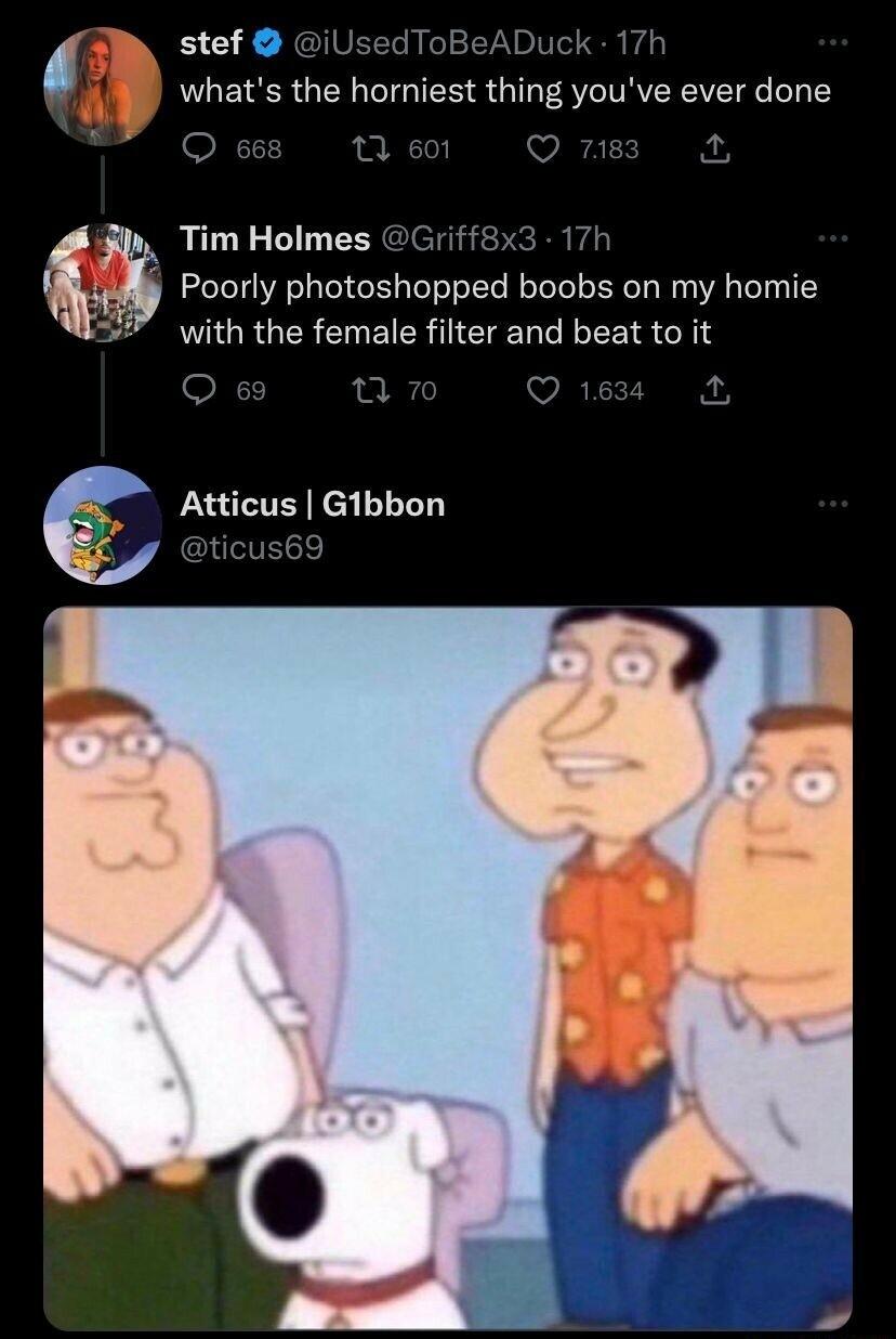 5 Qe 7es Tim Holmes Griff8x3 17h Poorly photoshopped boobs on my homie with the female filter and beat to it o 0 wIRT CTR 3 e Atticus Gibbon