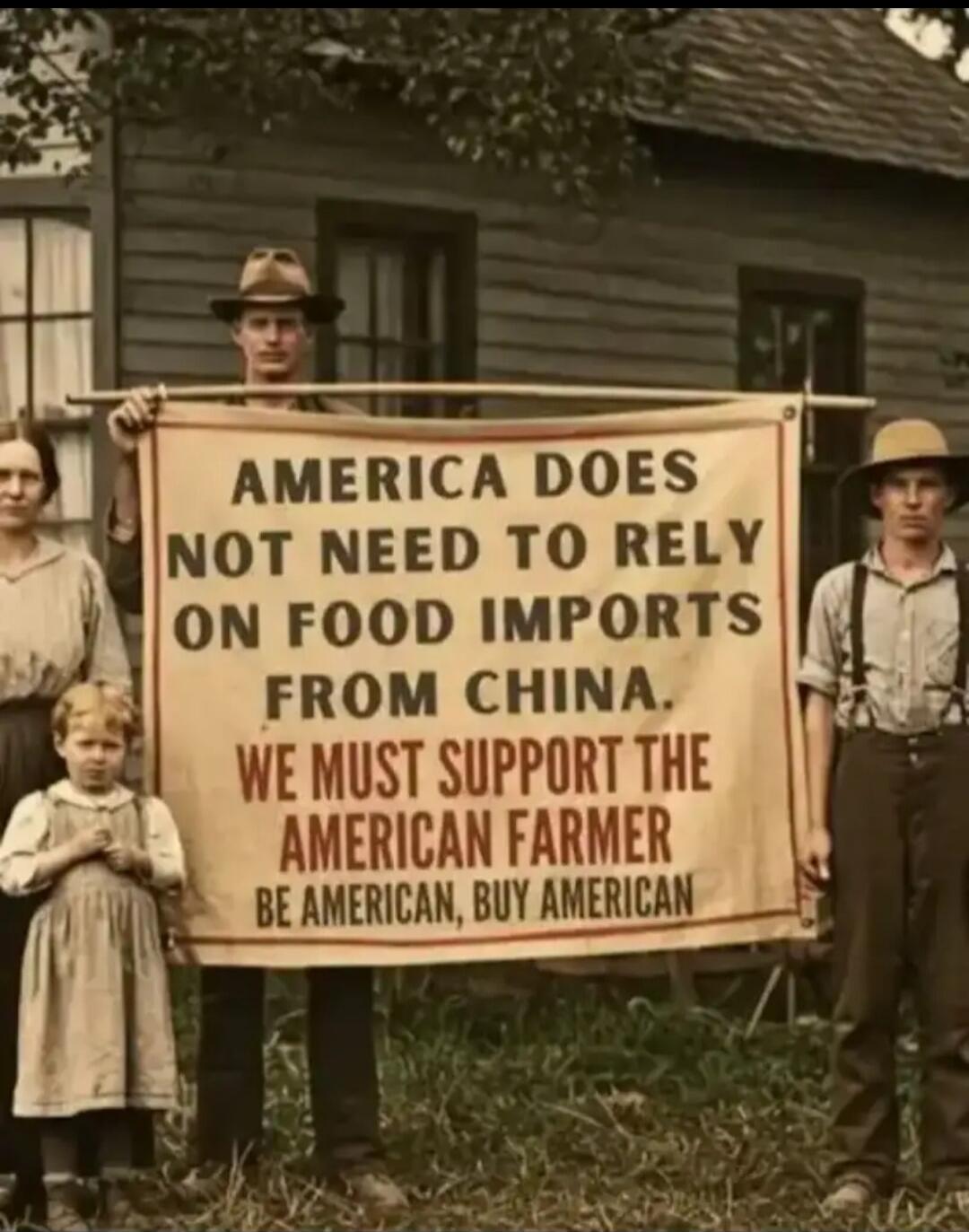 AMERICA DOES NOT NEED TO RELY ON FOOD IMPORTS FROM CHINA. WE MUST SUPPORT THE AMERICAN FARMER BE AMERICAN, BUY AMERICAN