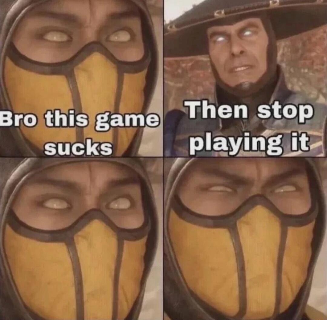 Bro this game sucks. Then stop playing it.