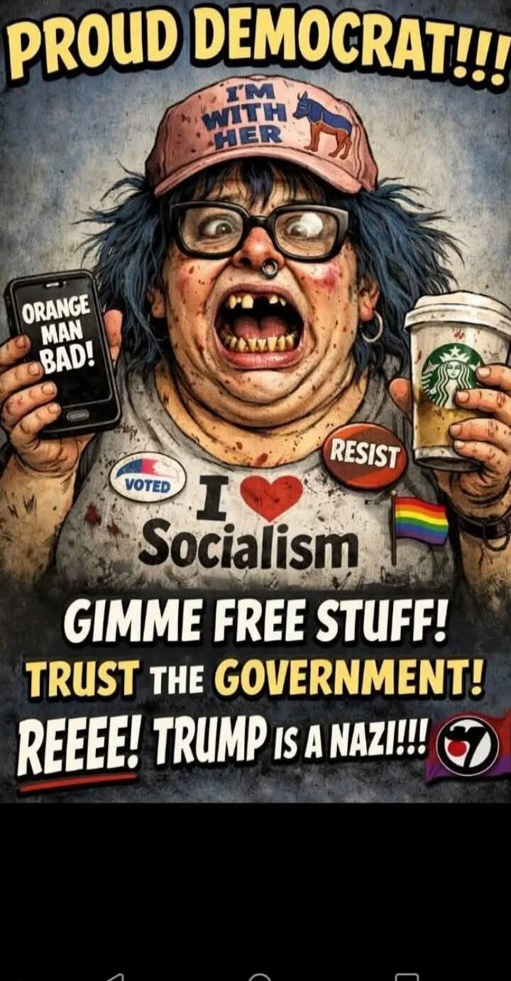 PROUD DEMOCRAT!!! I'M WITH HER
ORANGE MAN BAD!
I ♥ Socialism
GIMME FREE STUFF!
TRUST THE GOVERNMENT!
REEEE! TRUMP IS A NAZI!!!
RESIST
VOTED
CAP: I ♥ Socialism (heart symbol)
RAINBOW FLAG
STARBUCKS CUP