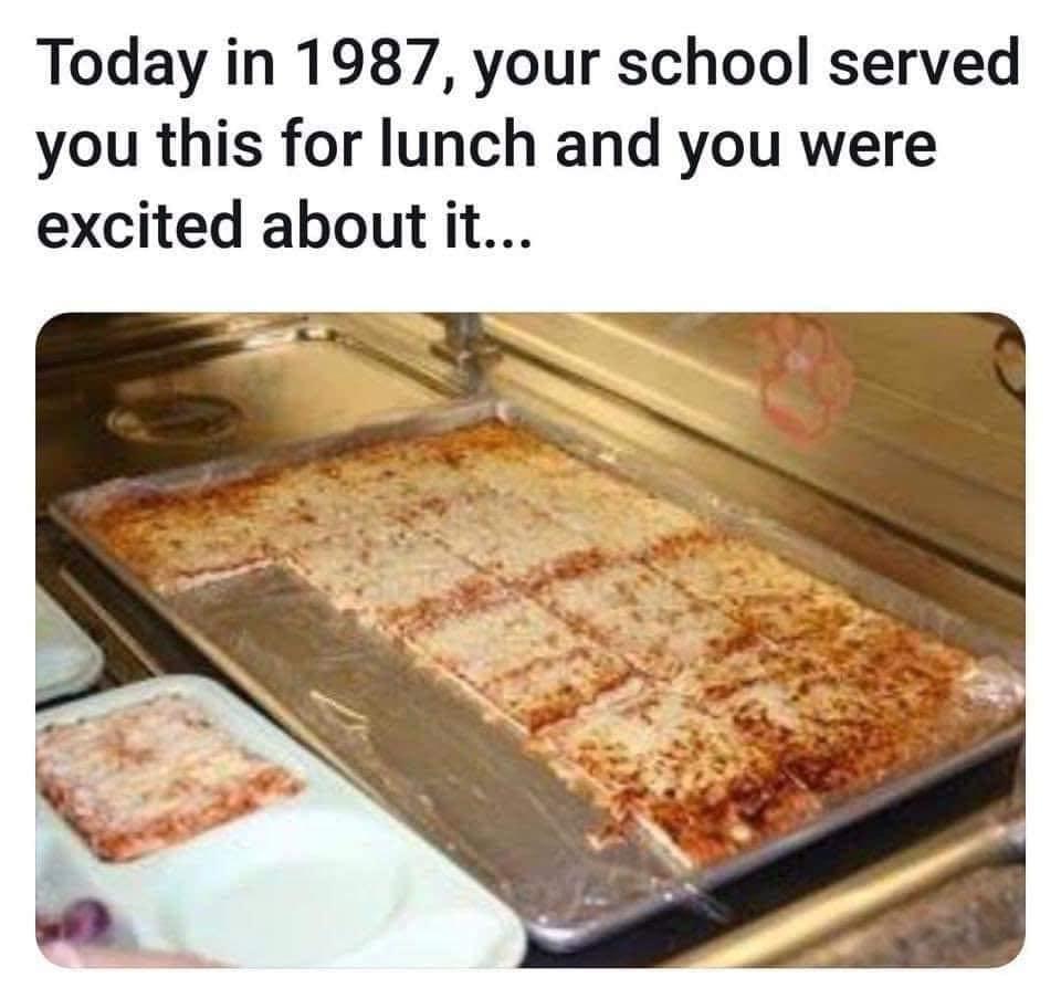 Today in 1987 your school served you this for lunch and you were excited about it
