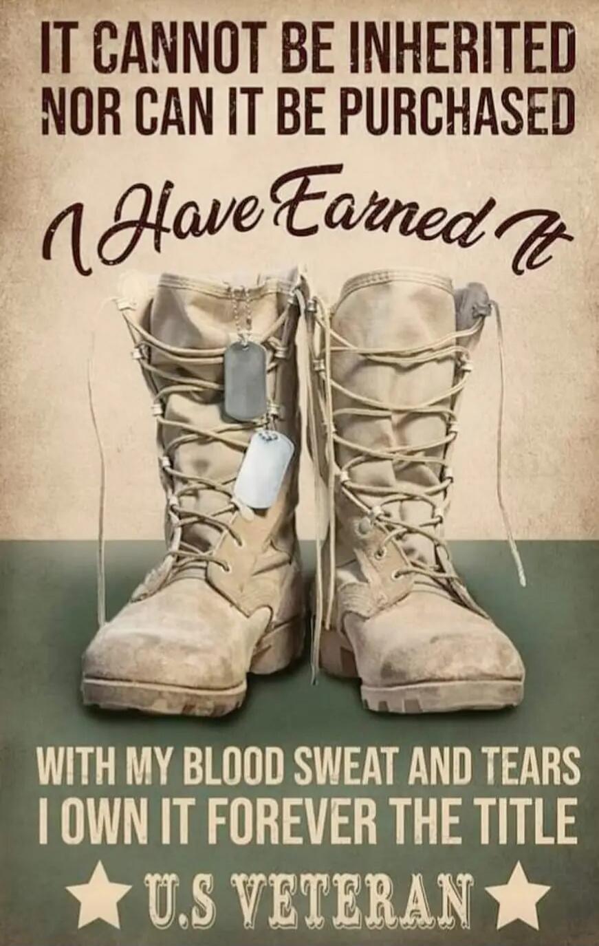 IT CANNOT BE INHERITED NOR CAN IT BE PURCHASED I Have Earned It WITH MY BLOOD SWEAT AND TEARS I OWN IT FOREVER THE TITLE U.S VETERAN