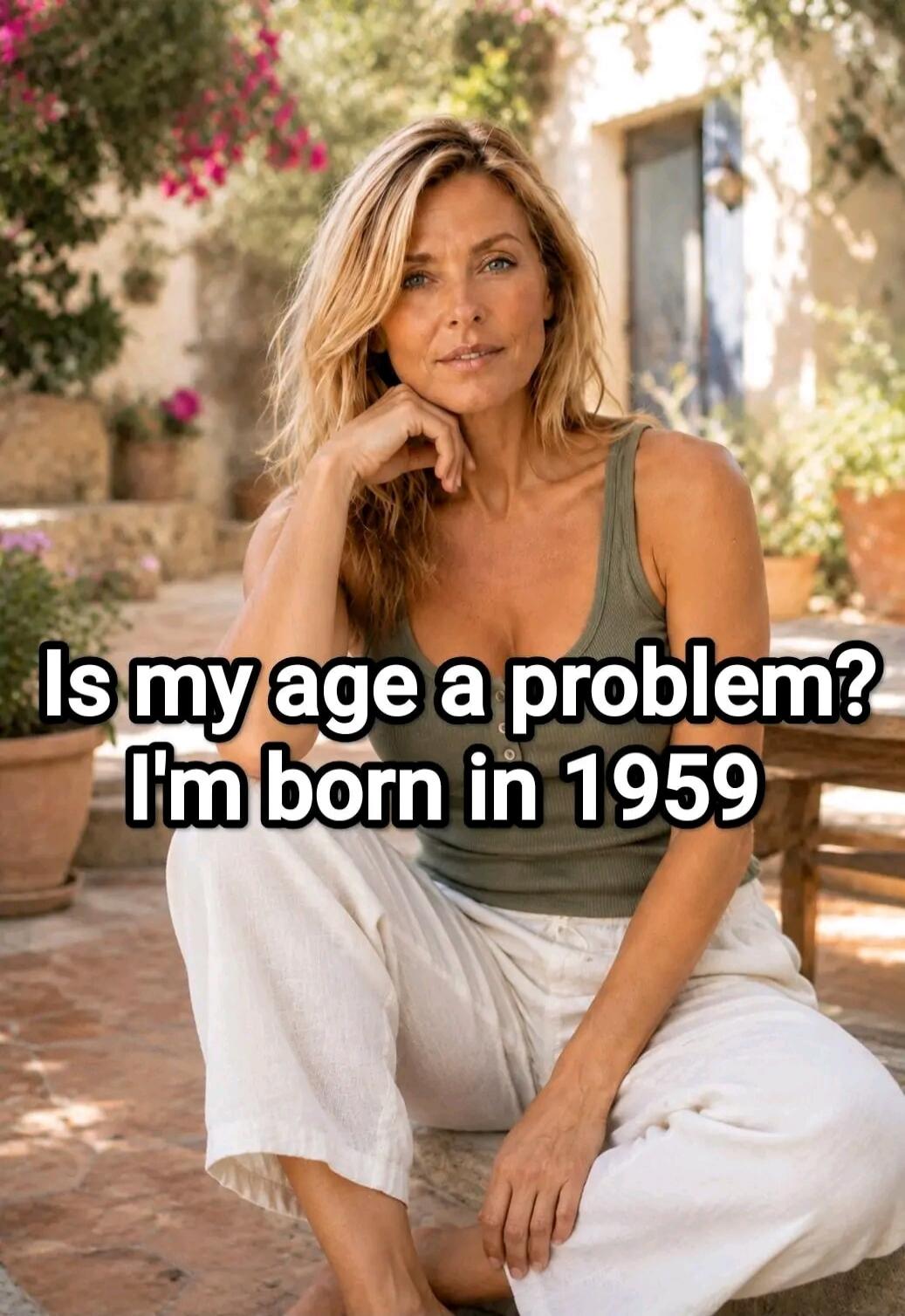 Is my age a problem? I'm born in 1959