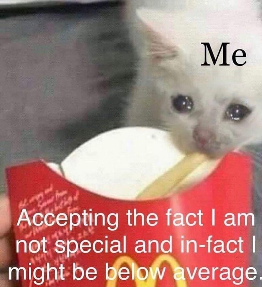 Actepting the fact am not special and in fact might be Belpiv verage