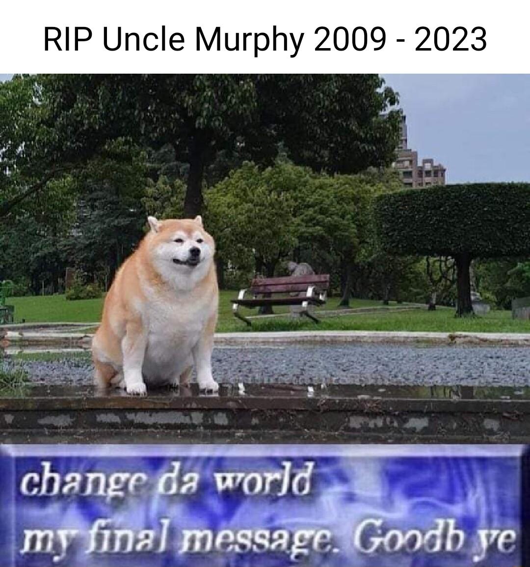 RIP Uncle Murphy 2009 2023