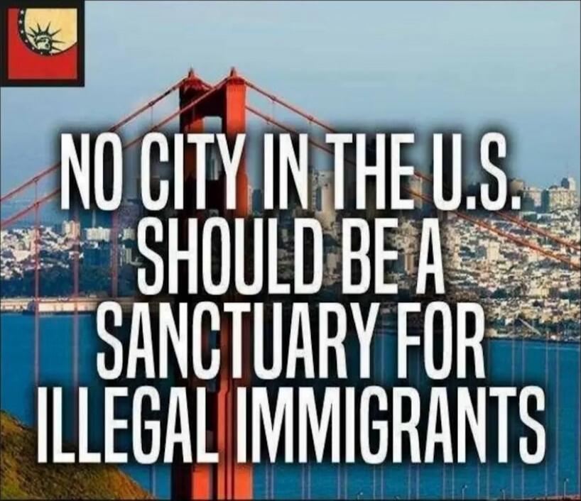 NO CITY IN THE U.S. SHOULD BE A SANCTUARY FOR ILLEGAL IMMIGRANTS