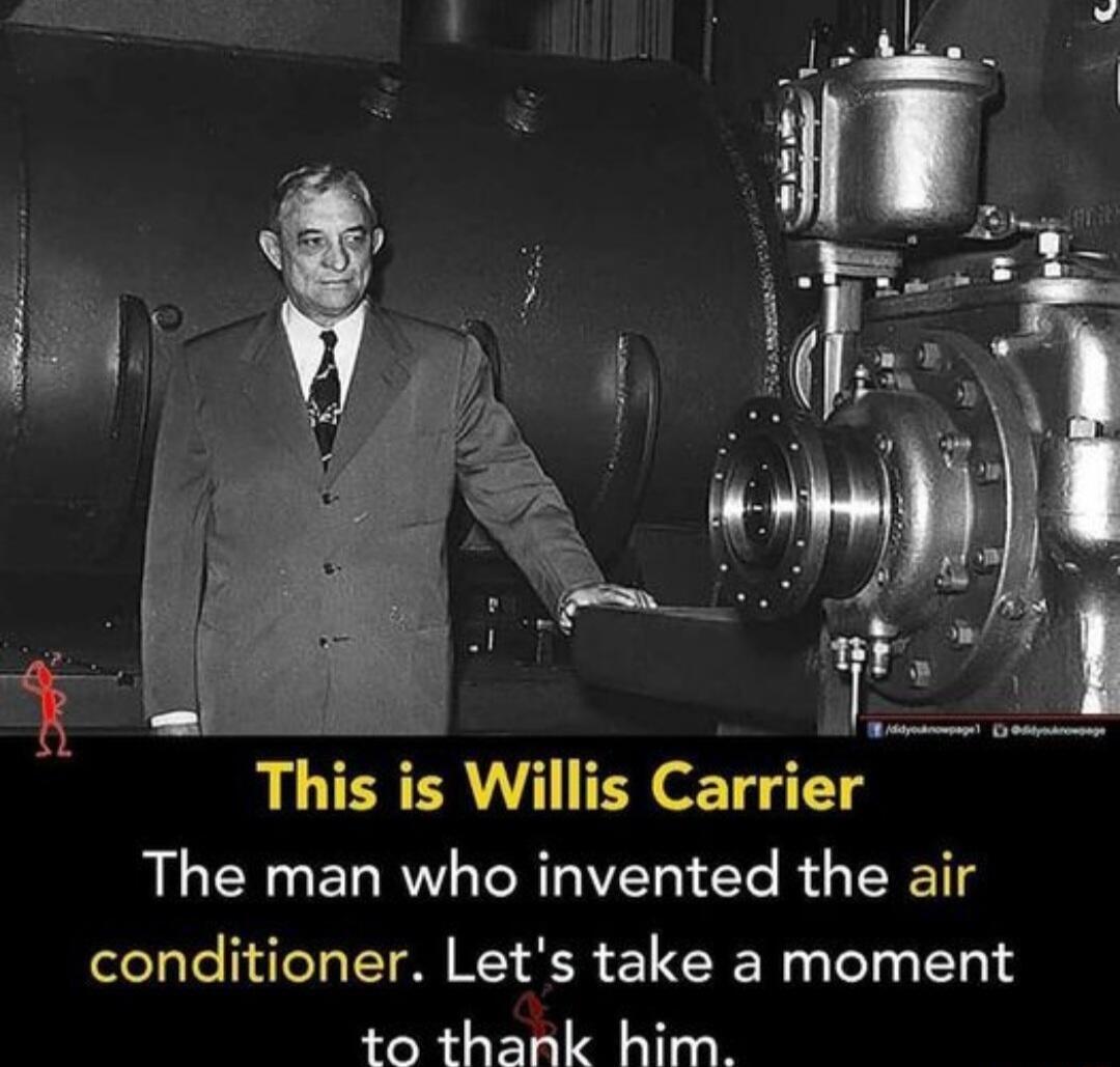 e This is Willis Carrier The man who invented the air conditioner Lets take a moment FRTRL Ty