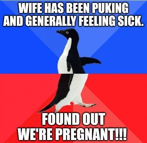 IFE HAS BEEN PUKING NERALLYFEELING SICK A FOUNDOUT WERE PREGNANT