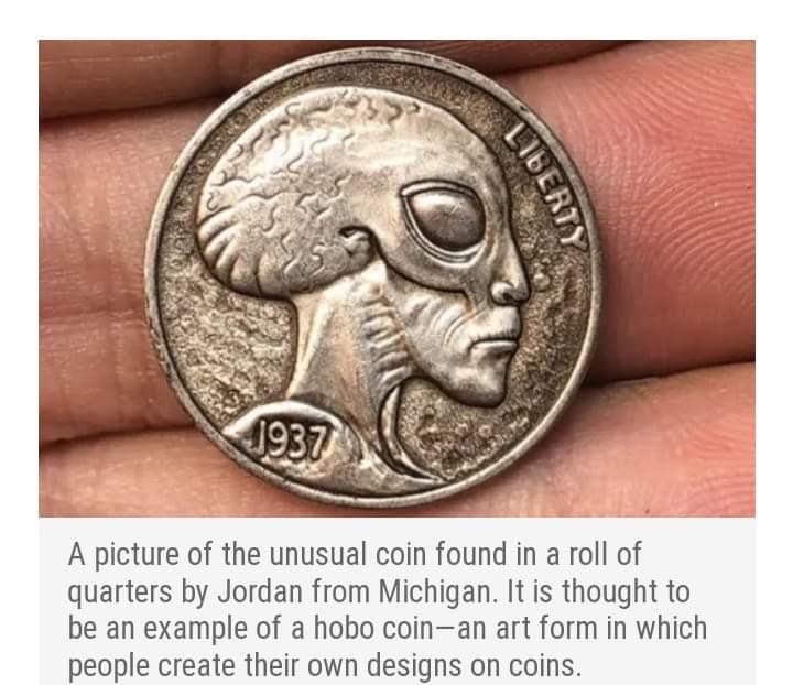 A picture of the unusual coin found in a roll of quarters by Jordan from Michigan It is thought to be an example of a hobo coinan art form in which people create their own designs on coins