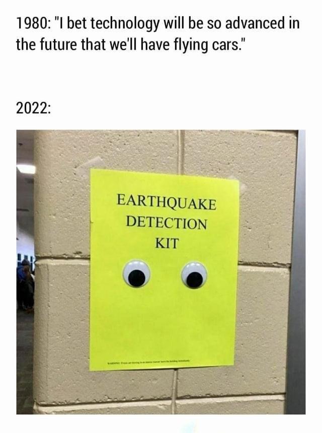 1980 I bet technology will be so advanced in the future that well have flying cars 2022 EARTHQUAKE DETECTION
