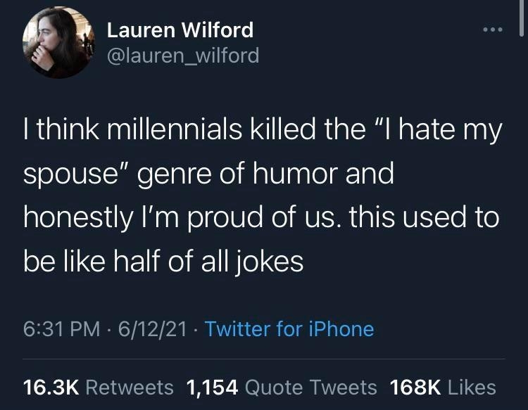 Lauren Wilford lauren_wilford think millennials killed the I hate my spouse genre of humor and alelalY VAN g elelle No MV aSAVELTo R e be like half of all jokes 631 PM 61221 Twitter for iPhone SRe QR EETTETS O e Y GRS S 1 QRTCH