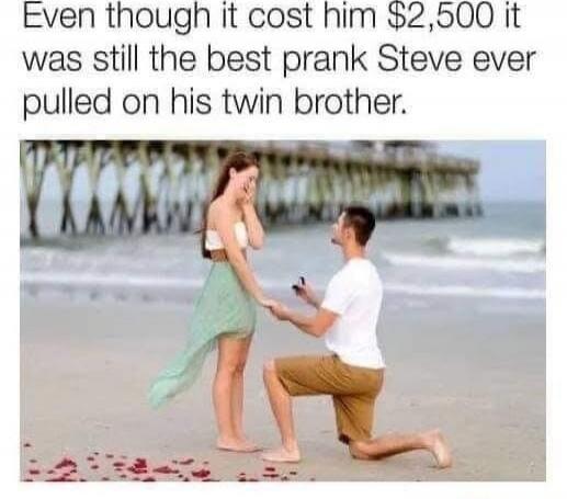 Even though it cost him $2,500 it was still the best prank Steve ever pulled on his twin brother.