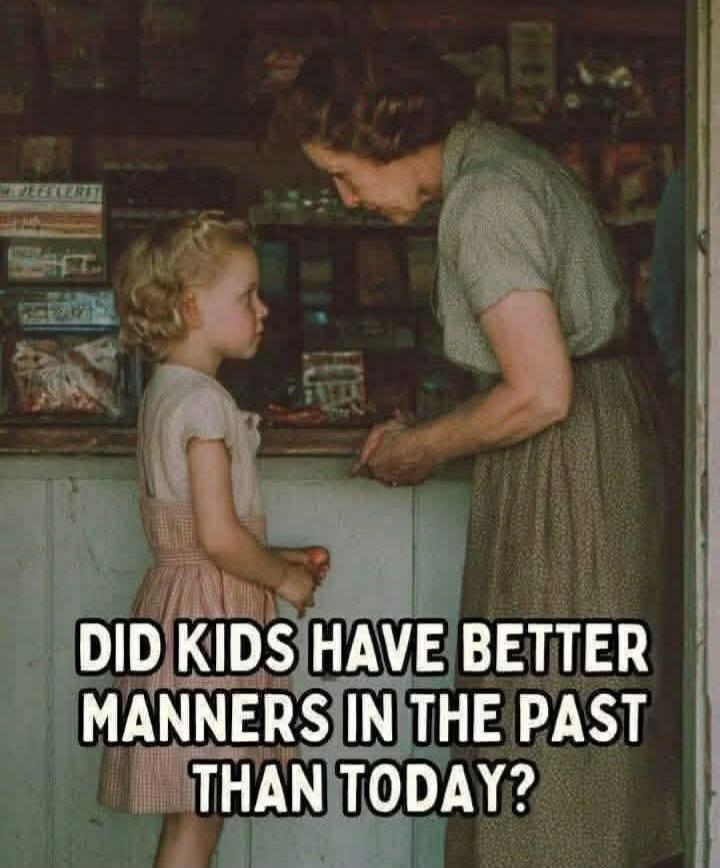 DID KIDS HAVE BETTER MANNERS IN THE PAST THAN TODAY?